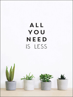 cover image of All You Need is Less: Minimalist Living for Maximum Happiness